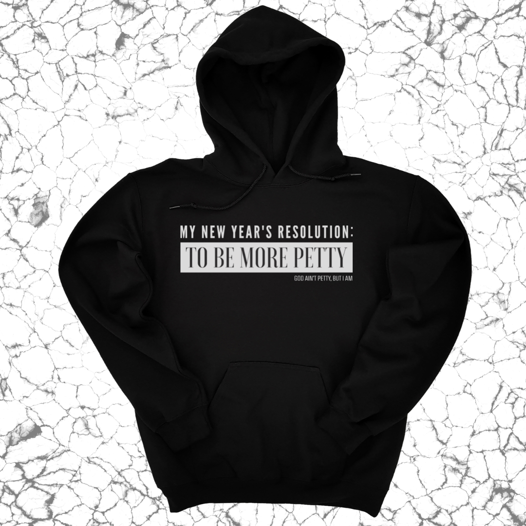 *HOODIE* My New Year's Resolution: To Be More Petty Unisex Hoodie-Hoodie-The Original God Ain't Petty But I Am