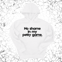 *HOODIE* No Shame in my Petty Game Unisex Hoodie-Hoodie-The Original God Ain't Petty But I Am