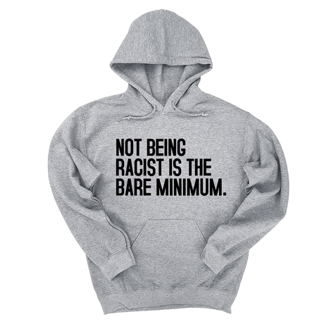*HOODIE* Not Being Racist Is the Bare Minimum Unisex Hoodie-Hoodie-The Original God Ain't Petty But I Am
