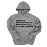 *HOODIE* Of course the Felon-in-Chief was lying. He was never anti-war. It was never America First Unisex Hoodie-Hoodie-The Original God Ain't Petty But I Am