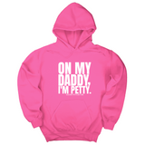 *HOODIE* On My Daddy I'm Petty Unisex Hoodie-Hoodie-The Original God Ain't Petty But I Am