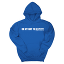 *HOODIE* On My Way to Be Petty Unisex Hoodie-Hoodie-The Original God Ain't Petty But I Am