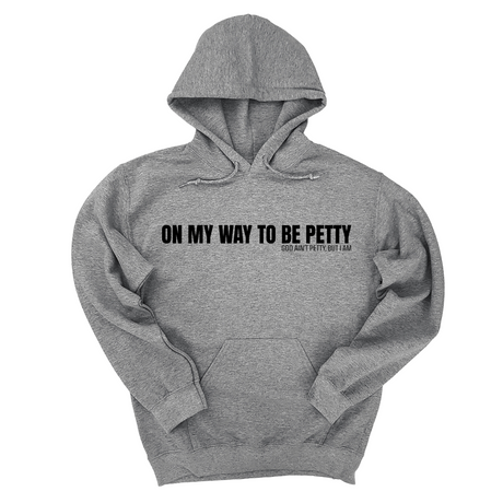 *HOODIE* On My Way to Be Petty Unisex Hoodie-Hoodie-The Original God Ain't Petty But I Am