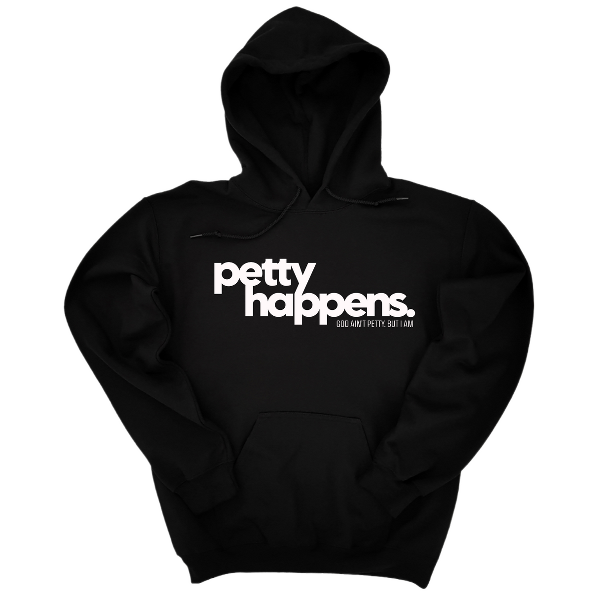 *HOODIE* Petty Happens Unisex Hoodie-Hoodie-The Original God Ain't Petty But I Am