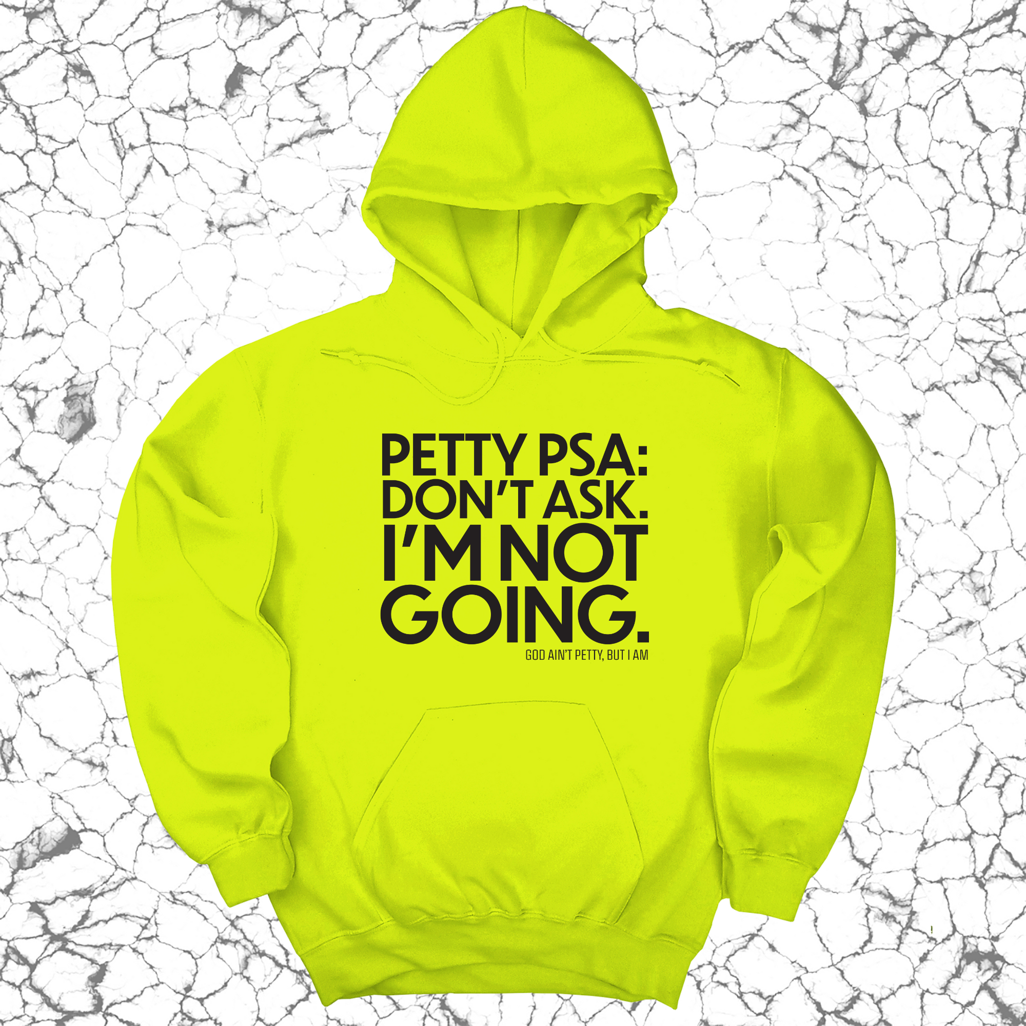 *HOODIE* Petty PSA: Don't Ask. I'm Not Going. Unisex Hoodie-Hoodie-The Original God Ain't Petty But I Am
