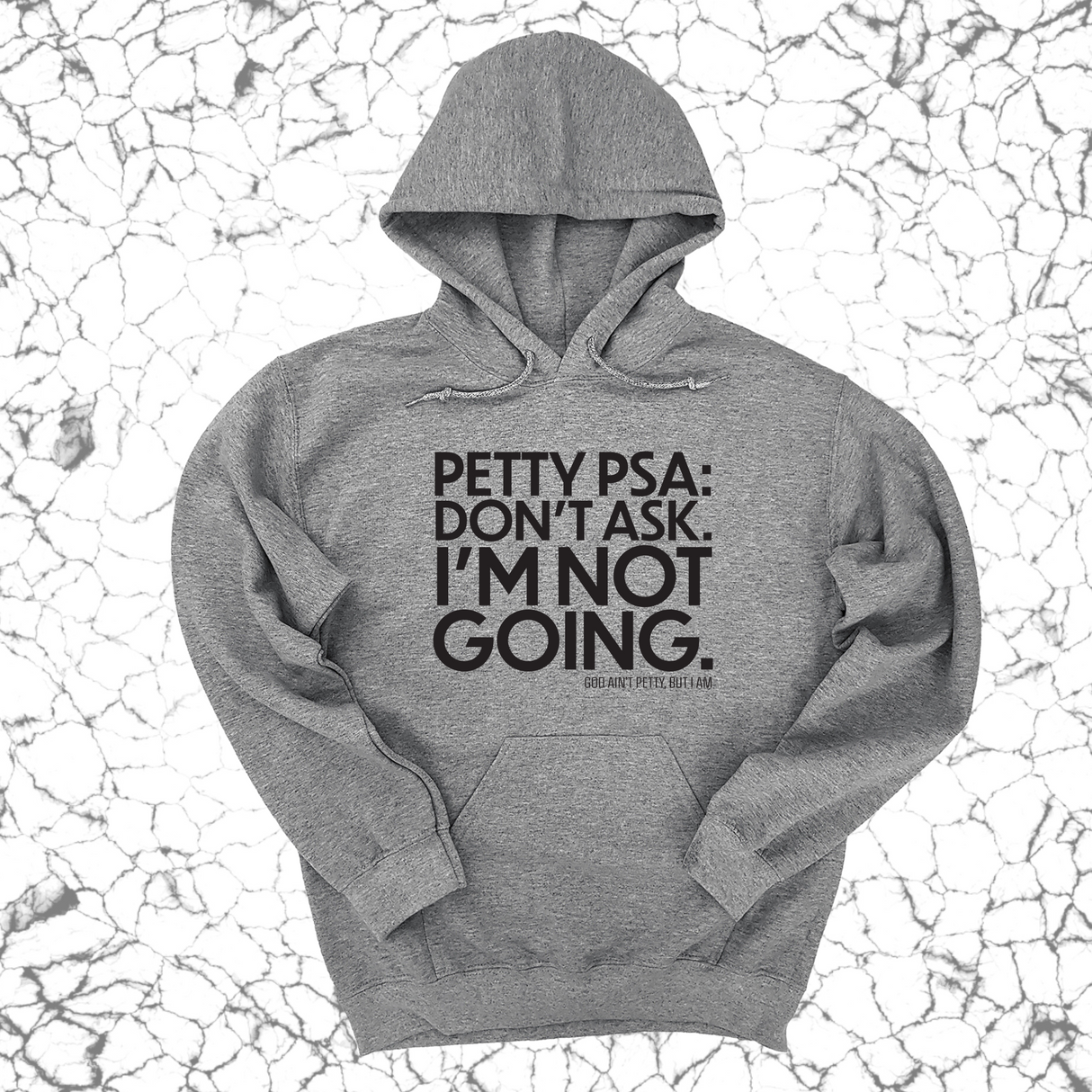 *HOODIE* Petty PSA: Don't Ask. I'm Not Going. Unisex Hoodie-Hoodie-The Original God Ain't Petty But I Am