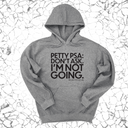 *HOODIE* Petty PSA: Don't Ask. I'm Not Going. Unisex Hoodie-Hoodie-The Original God Ain't Petty But I Am