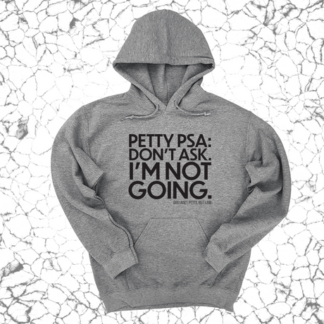 *HOODIE* Petty PSA: Don't Ask. I'm Not Going. Unisex Hoodie-Hoodie-The Original God Ain't Petty But I Am