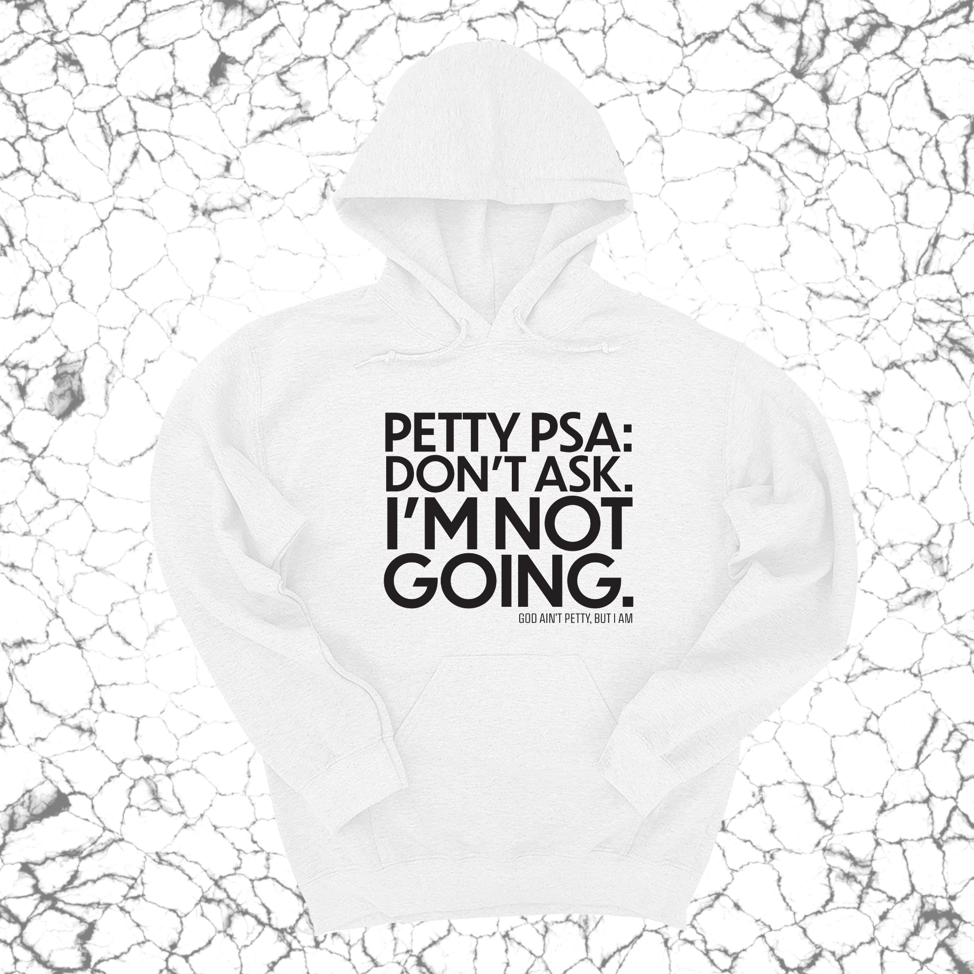 *HOODIE* Petty PSA: Don't Ask. I'm Not Going. Unisex Hoodie-Hoodie-The Original God Ain't Petty But I Am