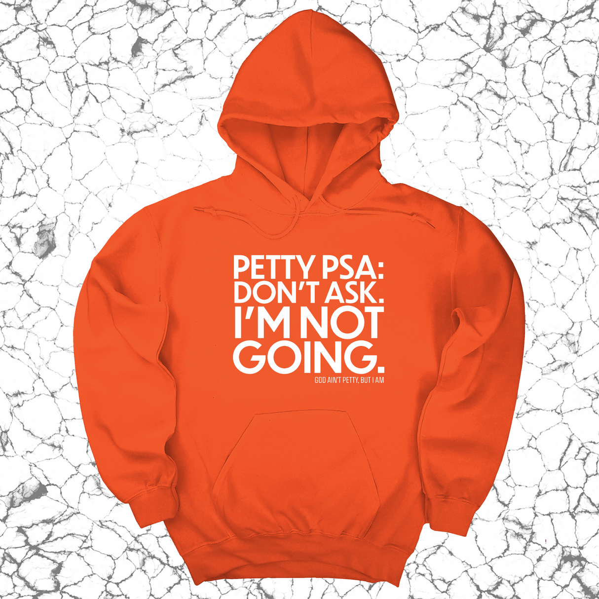 *HOODIE* Petty PSA: Don't Ask. I'm Not Going. Unisex Hoodie-Hoodie-The Original God Ain't Petty But I Am