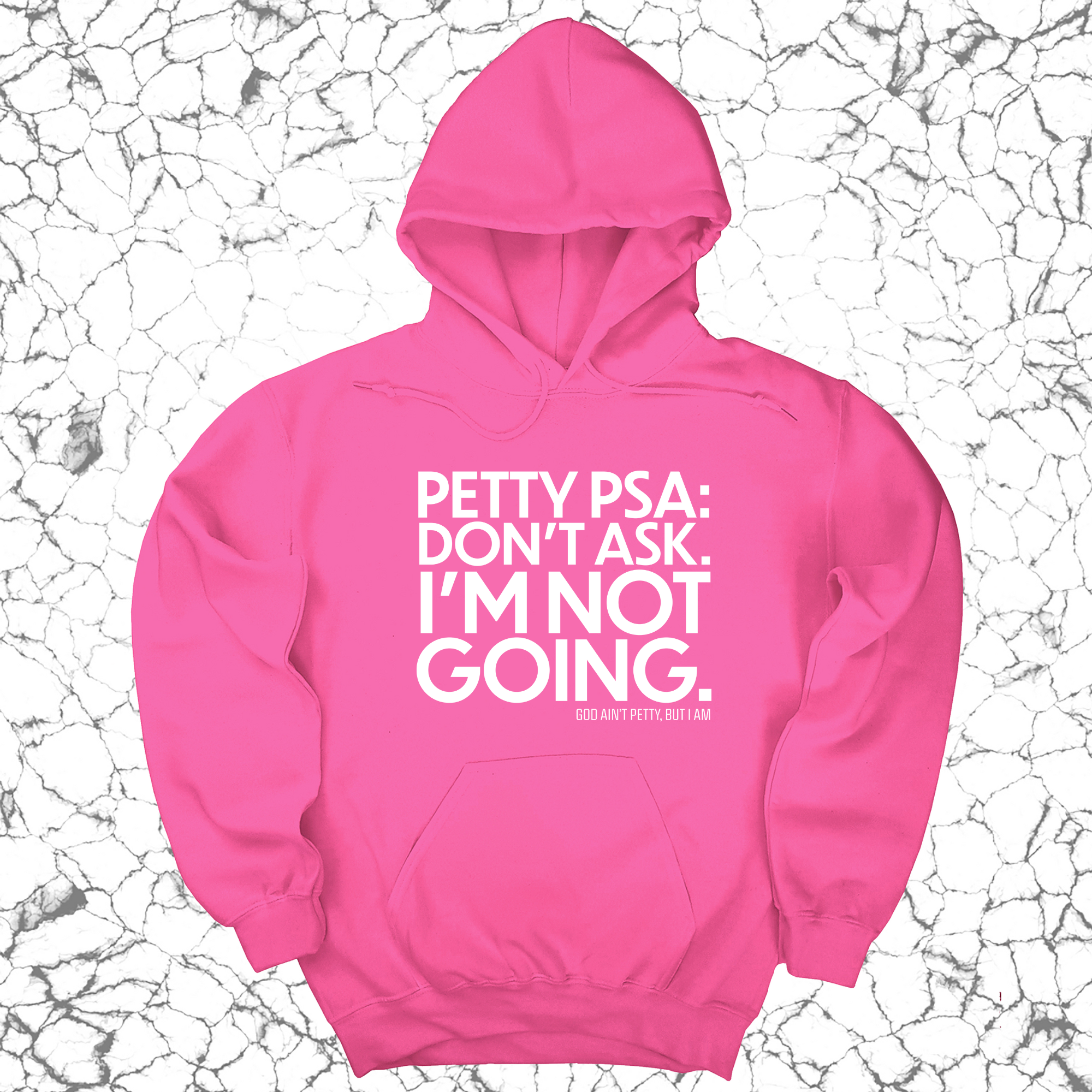 *HOODIE* Petty PSA: Don't Ask. I'm Not Going. Unisex Hoodie-Hoodie-The Original God Ain't Petty But I Am