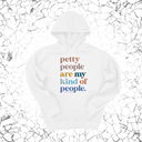 *HOODIE* Petty People are my kind of People Unisex Hoodie-Hoodie-The Original God Ain't Petty But I Am