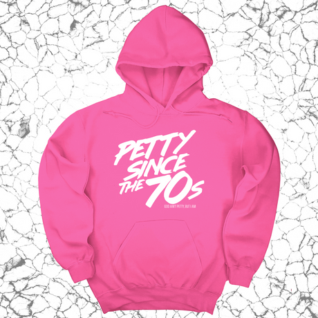 *HOODIE* Petty Since the 70s Unisex Hoodie-Hoodie-The Original God Ain't Petty But I Am