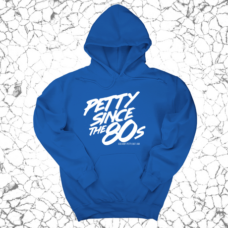 *HOODIE* Petty Since the 80s Unisex Hoodie-Hoodie-The Original God Ain't Petty But I Am