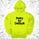 *HOODIE* Petty by Default Unisex Hoodie-Hoodie-The Original God Ain't Petty But I Am