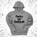 *HOODIE* Petty by Default Unisex Hoodie-Hoodie-The Original God Ain't Petty But I Am