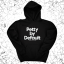 *HOODIE* Petty by Default Unisex Hoodie-Hoodie-The Original God Ain't Petty But I Am