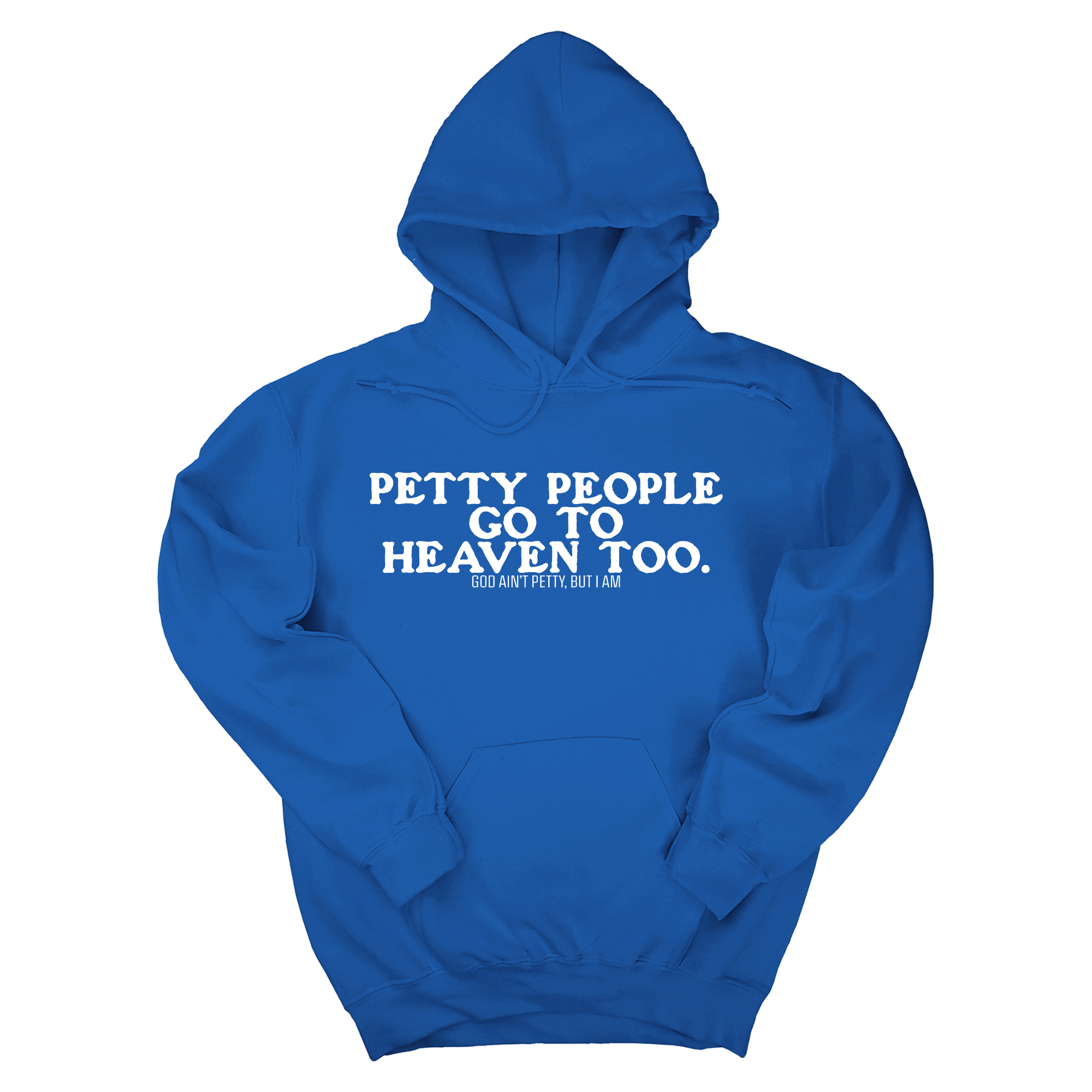 *HOODIE* Petty people Go to Heaven Too Unisex Hoodie (text only)-Hoodie-The Original God Ain't Petty But I Am