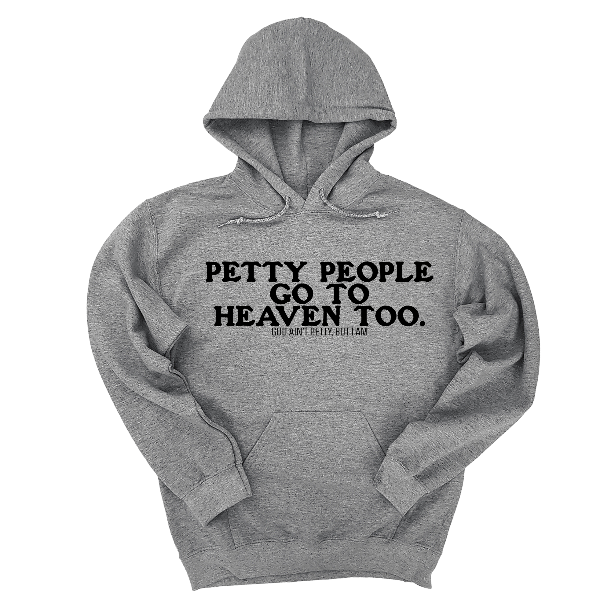 *HOODIE* Petty people Go to Heaven Too Unisex Hoodie (text only)-Hoodie-The Original God Ain't Petty But I Am