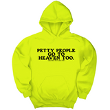 *HOODIE* Petty people Go to Heaven Too Unisex Hoodie (text only)-Hoodie-The Original God Ain't Petty But I Am