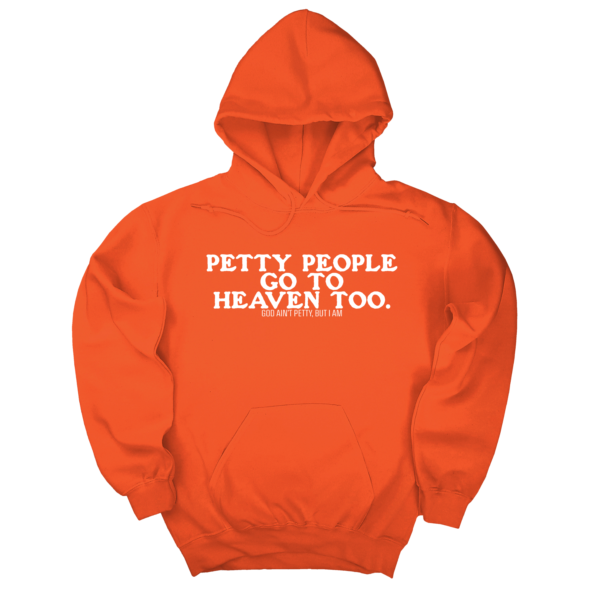 *HOODIE* Petty people Go to Heaven Too Unisex Hoodie (text only)-Hoodie-The Original God Ain't Petty But I Am