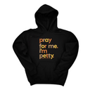 *HOODIE* Pray for Me I'm Petty Fall Colors 🍁 Unisex Hoodie-Hoodie-The Original God Ain't Petty But I Am
