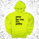 *HOODIE* Pray for Me. I'm Petty. Hoodie *Limited Edition*-Hoodie-The Original God Ain't Petty But I Am
