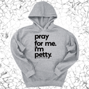 *HOODIE* Pray for Me. I'm Petty. Hoodie *Limited Edition*-Hoodie-The Original God Ain't Petty But I Am