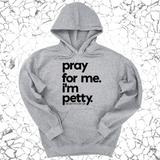 *HOODIE* Pray for Me. I'm Petty. Hoodie *Limited Edition*-Hoodie-The Original God Ain't Petty But I Am