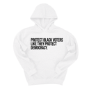 *HOODIE* Protect Black Voters Like They Protect Democracy Unisex Hoodie-Hoodie-The Original God Ain't Petty But I Am