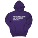 *HOODIE* Protect Black Voters Like They Protect Democracy Unisex Hoodie-Hoodie-The Original God Ain't Petty But I Am