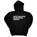 *HOODIE* Protect Black Voters Like They Protect Democracy Unisex Hoodie-Hoodie-The Original God Ain't Petty But I Am