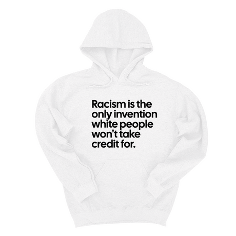 *HOODIE* Racism Is the Only Invention White People Won’t Take Credit For Unisex Hoodie-Hoodie-The Original God Ain't Petty But I Am