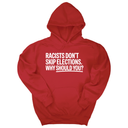 *HOODIE* Racists Don't Skip Elections. Why Should You? Unisex Hoodie-Hoodie-The Original God Ain't Petty But I Am