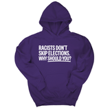 *HOODIE* Racists Don't Skip Elections. Why Should You? Unisex Hoodie-Hoodie-The Original God Ain't Petty But I Am