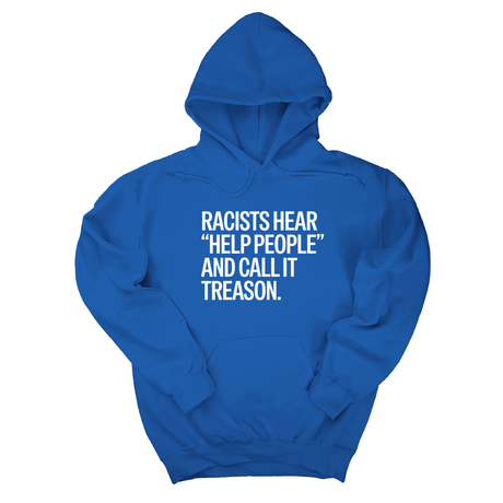 *HOODIE* Racists Hear "Help People" and Call It Treason Unisex Hoodie-Hoodie-The Original God Ain't Petty But I Am