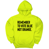 *HOODIE* Remember to Vote Blue, Not Orange Unisex Hoodie-Hoodie-The Original God Ain't Petty But I Am