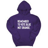 *HOODIE* Remember to Vote Blue, Not Orange Unisex Hoodie-Hoodie-The Original God Ain't Petty But I Am