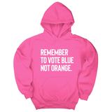*HOODIE* Remember to Vote Blue, Not Orange Unisex Hoodie-Hoodie-The Original God Ain't Petty But I Am