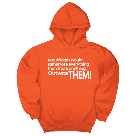 *HOODIE* Republicans would rather lose everything than share anything. Outvote Them! Unisex Hoodie-Hoodie-The Original God Ain't Petty But I Am