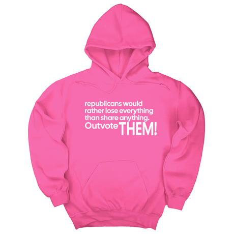 *HOODIE* Republicans would rather lose everything than share anything. Outvote Them! Unisex Hoodie-Hoodie-The Original God Ain't Petty But I Am