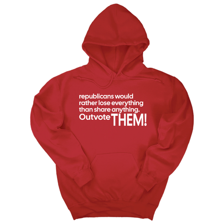 *HOODIE* Republicans would rather lose everything than share anything. Outvote Them! Unisex Hoodie-Hoodie-The Original God Ain't Petty But I Am