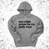 *HOODIE* Say a little prayer for my petty ways Unisex Hoodie-Hoodie-The Original God Ain't Petty But I Am