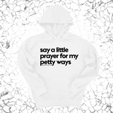 *HOODIE* Say a little prayer for my petty ways Unisex Hoodie-Hoodie-The Original God Ain't Petty But I Am