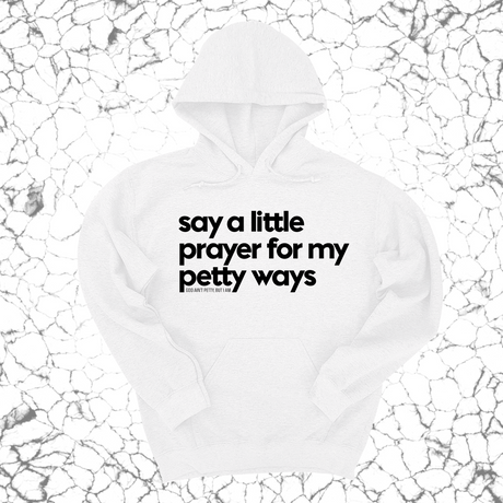 *HOODIE* Say a little prayer for my petty ways Unisex Hoodie-Hoodie-The Original God Ain't Petty But I Am