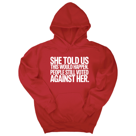 *HOODIE* She told us this would happen. People still voted against her Unisex Hoodie-Hoodie-The Original God Ain't Petty But I Am