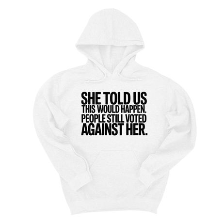*HOODIE* She told us this would happen. People still voted against her Unisex Hoodie-Hoodie-The Original God Ain't Petty But I Am