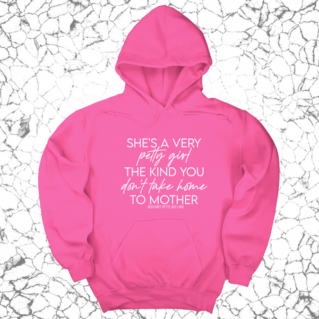 *HOODIE* She's a very petty girl the kind you don't take home to mother Unisex Hoodie-Hoodie-The Original God Ain't Petty But I Am