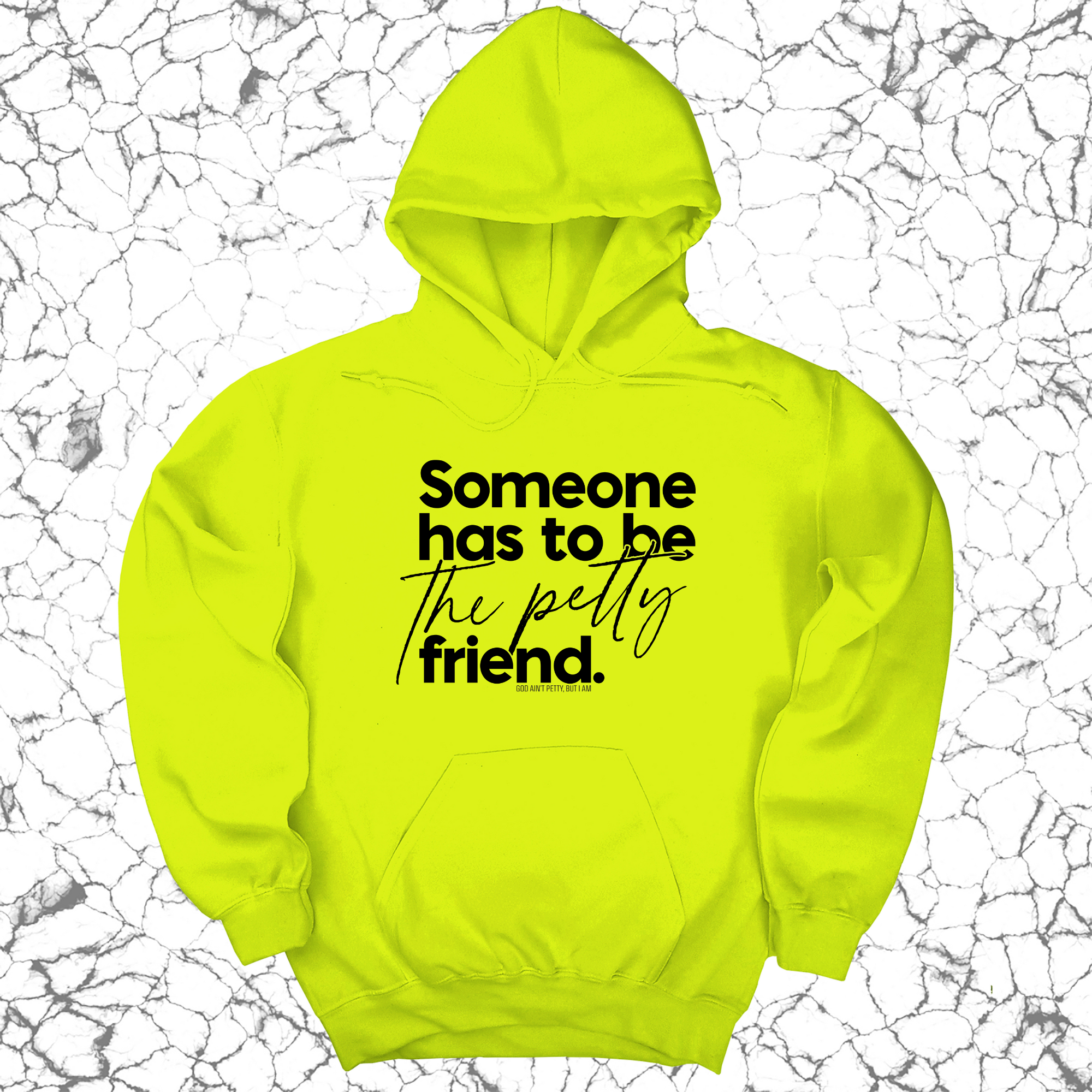 *HOODIE* Someone has to be the Petty Friend Unisex Hoodie-Hoodie-The Original God Ain't Petty But I Am