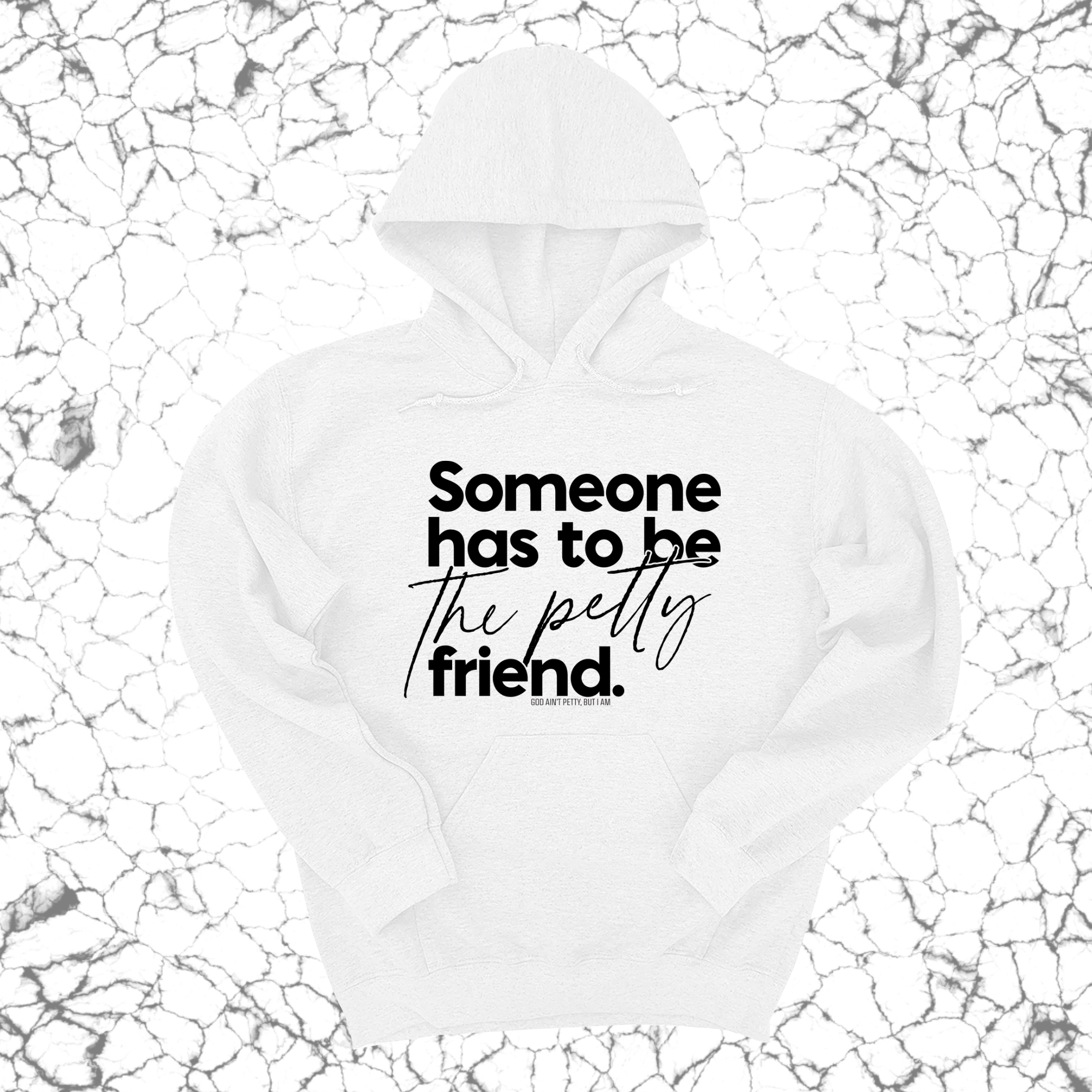 *HOODIE* Someone has to be the Petty Friend Unisex Hoodie-Hoodie-The Original God Ain't Petty But I Am